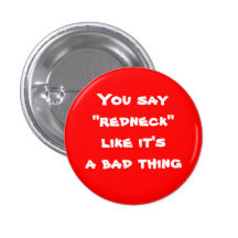 You say "redneck" like it's a bad thing pins