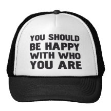 YOU SHOULD BE HAPPY WITH WHO YOU ARE HATS