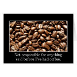 You should wait until I've had a cup of coffee Card