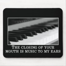 You shutting up is music to my ears mousemat