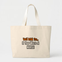 You'd Drink Too...Nurse Tote Bags