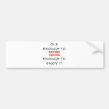 Young Enough to Retire Bumper Stickers