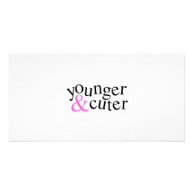 Younger and Cuter Custom Photo Card