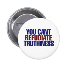 Your Can't refudiate truthiness Pinback Button
