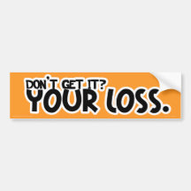 Your Loss Bumper Stickers