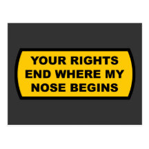 Your rights end where my nose begins postcards