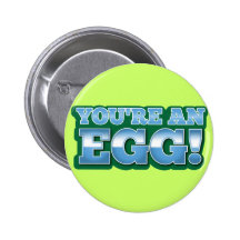 You're an EGG!  an awesome kiwi saying Buttons