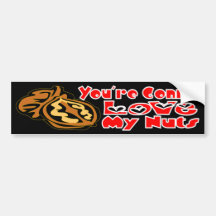 You're gonna love my nuts bumper sticker