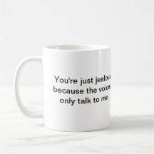 You're just jealous ... coffee mug