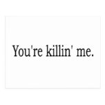 You'Re Killin Me Postcards