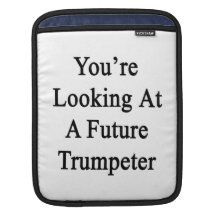 You're Looking At A Futurre Trumpeter Sleeves For iPads