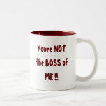 You're NOT the BOSS of ME !! Coffee Mugs