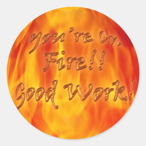 You're On Fire Good Work Sticker Zazzle