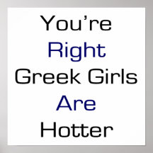 You're Right Greek Girls Are Hotter Print