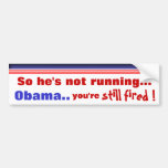 You're Still Fired Bumper Sticker
