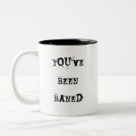 You've been baned mugs