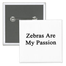 Zebras Are My Passion Pinback Buttons