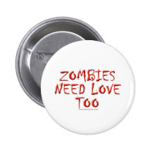 Zombies Need Love Too Pinback Buttons