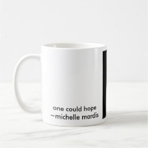 zpeace, one could hope~michelle mardis coffee mug