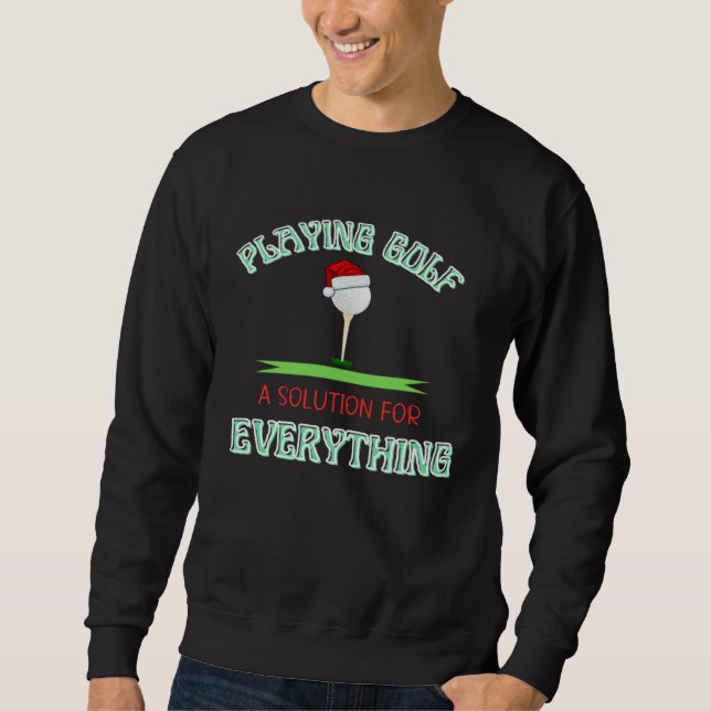 ゴルフをプレイすることはすべての解決策です Play Golf Golfing Fun Sweatshirt (Front)