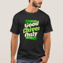 Search for chive tshirts Good