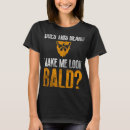 Search for beard bald tshirts Loss