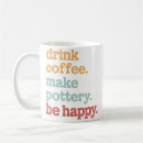 Search for funny pottery mugs Potter life