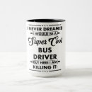 Search for funny bus driver mugs Job