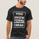 Search for you know what i mean tshirts Woman