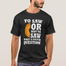 Search for woodworking tshirts Buzzsaw