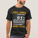 Search for 911 dispatcher tshirts Cops