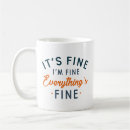 Search for everything is fine mugs Sarcasm