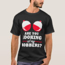 Search for bobber tshirts Outdoors