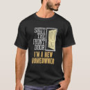 Search for homeowner tshirts Shut