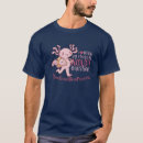 Search for i axolotl questions tshirts Pun