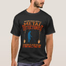 Search for detectorists tshirts Dirt fishing