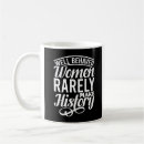 Search for women history mugs Rarely make history