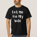 Search for let me ask my wife tshirts Birthday