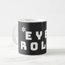 Search for eye roll coffee mugs Witty