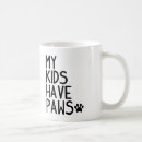 Search for my kids have paws mugs Sayings