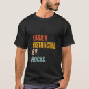 Search for easily distracted tshirts Rocks