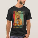Search for things i hate tshirts Coffee