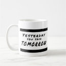 Search for yesterdays mugs Motivational