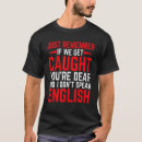 Search for speak english tshirts You're