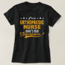 Search for orthopaedic nurse tshirts Job