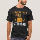Search for butterball tshirts Came