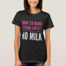 Search for coffee and milk tshirts Caffeine