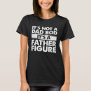 Search for dad bod tshirts Figure