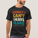 Search for sorry i have plans tshirts Garden