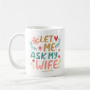 Search for ask my wife mugs For him